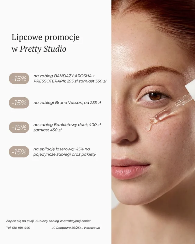 Lipcowe promocje w Pretty Studio:

▫️-15% na zabieg BANDAŻY AROSHA + PRESSOTERAPII; 295 zł zamiast 350 zł;

▫️-15% na zabiegi Bruno Vassari; od 255 zł;

▫️-15% na zabieg Bankietowy duet; 400 zł zamiast 450 zł;

▫️-15% na epilację laserową; -15% na pojedyncze zabiegi oraz pakiety.

Serdecznie zapraszamy do skorzystania z naszych promocji i zadbania o swoje piękno w wyjątkowych cenach🤍

📞Tel. 510-919-445
📍ul. Okopowa 56/254, Warszawa